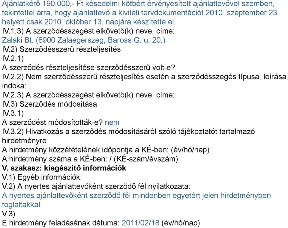 IV.2.2) Nem szerződésszerű részteljesítés esetén a szerződésszegés típusa, leírása, indoka: IV.2.3) A szerződésszegést elkövető(k) neve, címe: IV.3) Szerződés módosítása IV.3.1) A szerződést módosították-e?