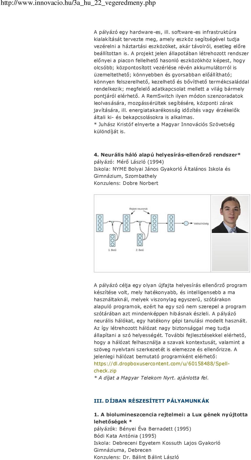 gyorsabban előállítható; könnyen felszerelhető, kezelhető és bővíthető termékcsaláddal rendelkezik; megfelelő adatkapcsolat mellett a világ bármely pontjáról elérhető.