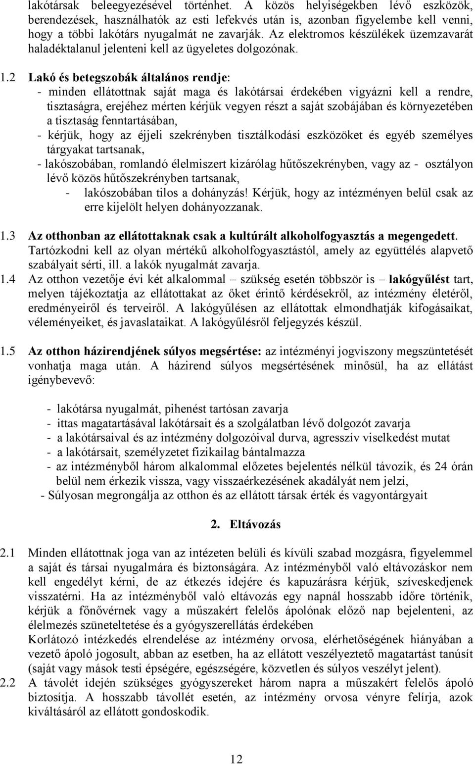 Az elektromos készülékek üzemzavarát haladéktalanul jelenteni kell az ügyeletes dolgozónak. 1.