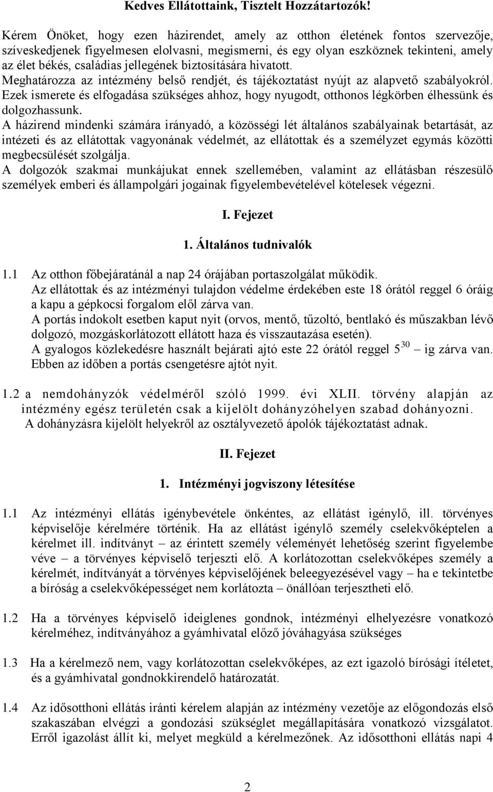 jellegének biztosítására hivatott. Meghatározza az intézmény belső rendjét, és tájékoztatást nyújt az alapvető szabályokról.