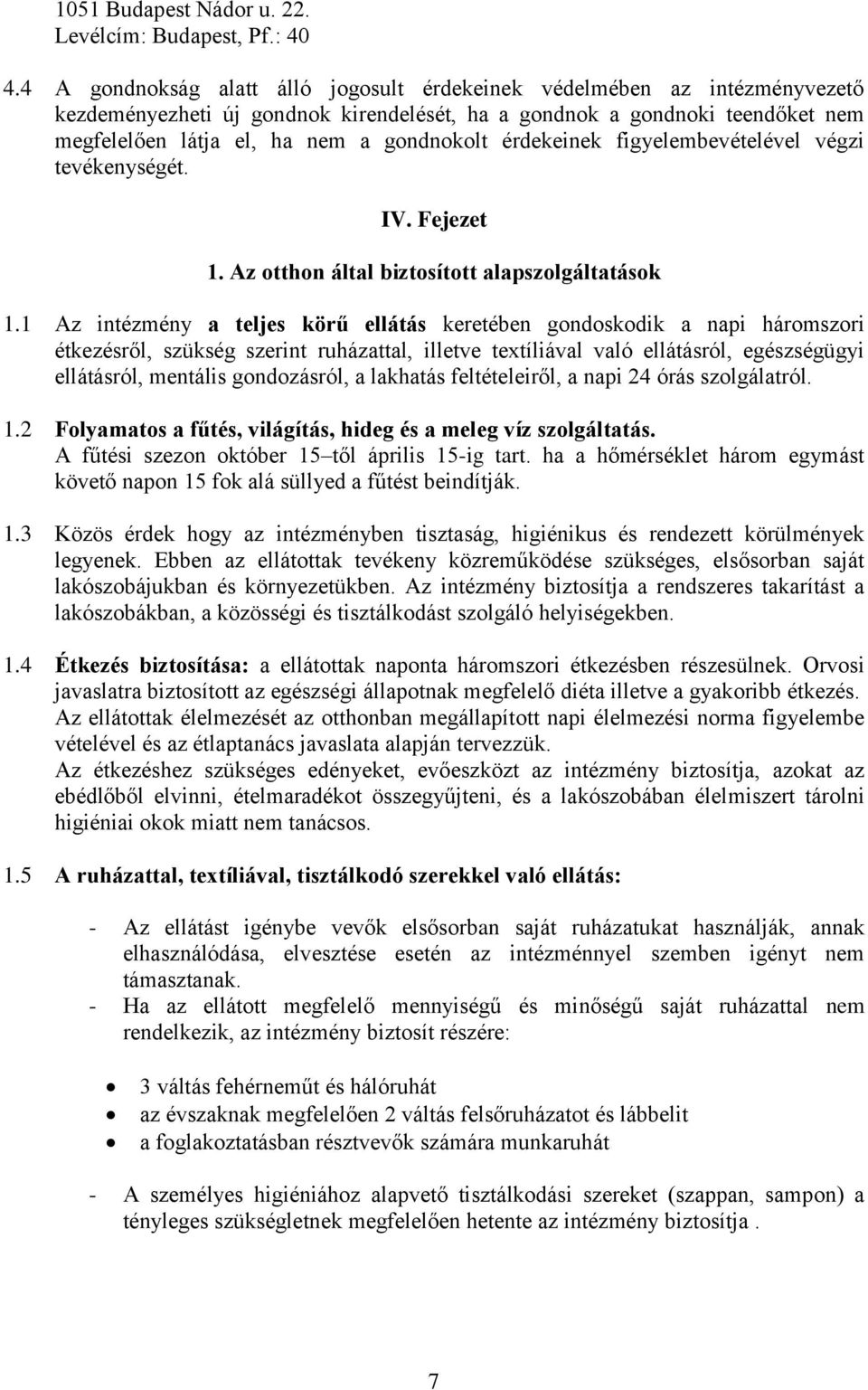 érdekeinek figyelembevételével végzi tevékenységét. IV. Fejezet 1. Az otthon által biztosított alapszolgáltatások 1.