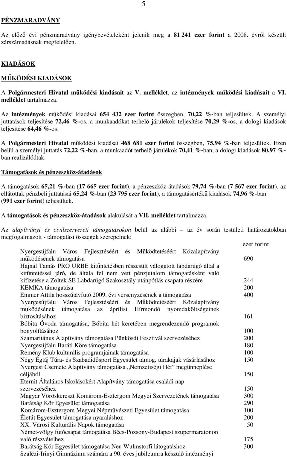 Az intézmények működési kiadásai 654 432 ezer forint összegben, 70,22 %-ban teljesültek.