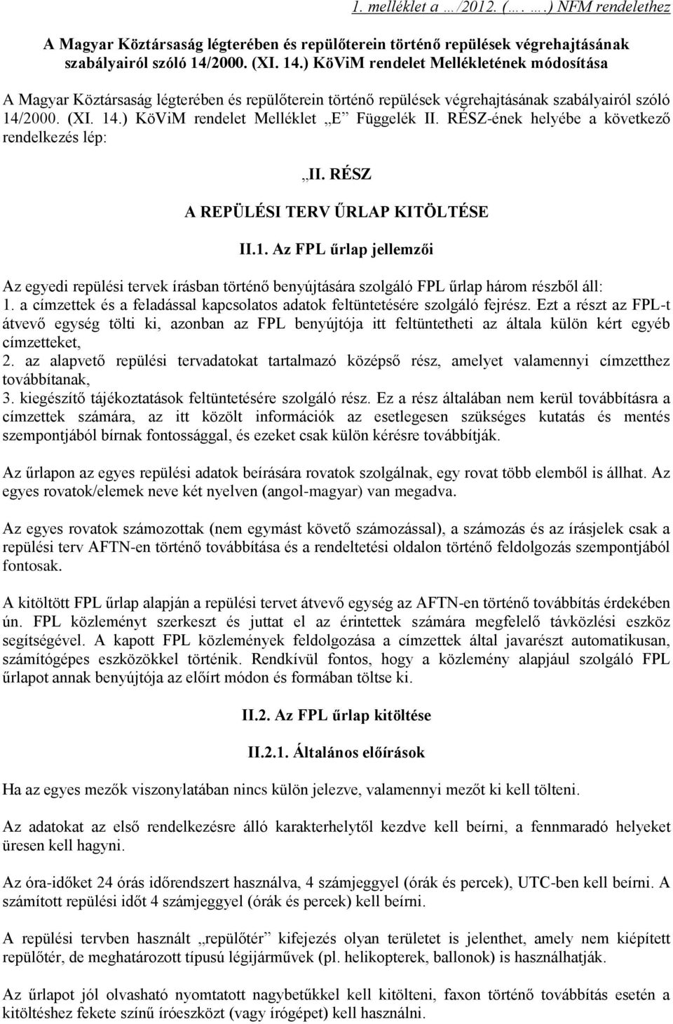 RÉSZ-ének helyébe a következő rendelkezés lép: II. RÉSZ A REPÜLÉSI TERV ŰRLAP KITÖLTÉSE II.1.