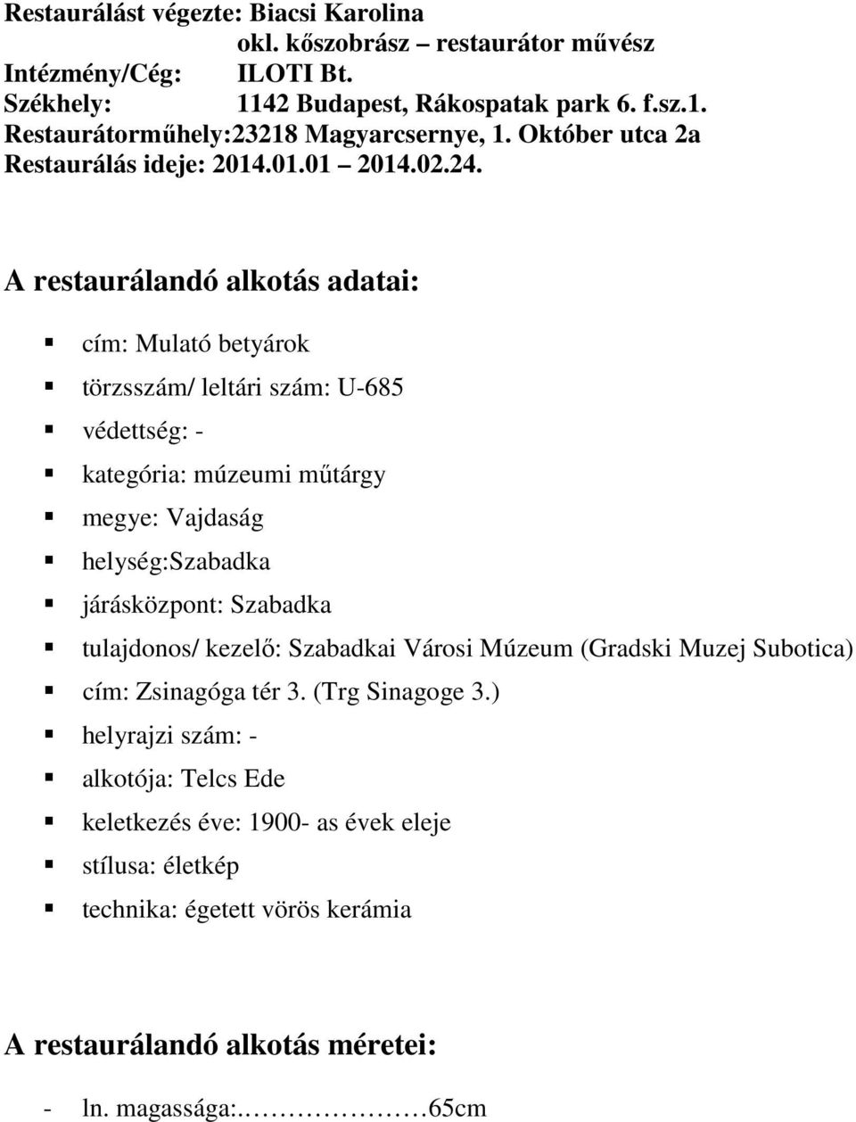 A restaurálandó alkotás adatai: cím: Mulató betyárok törzsszám/ leltári szám: U-685 védettség: - kategória: múzeumi műtárgy megye: Vajdaság helység:szabadka járásközpont: Szabadka