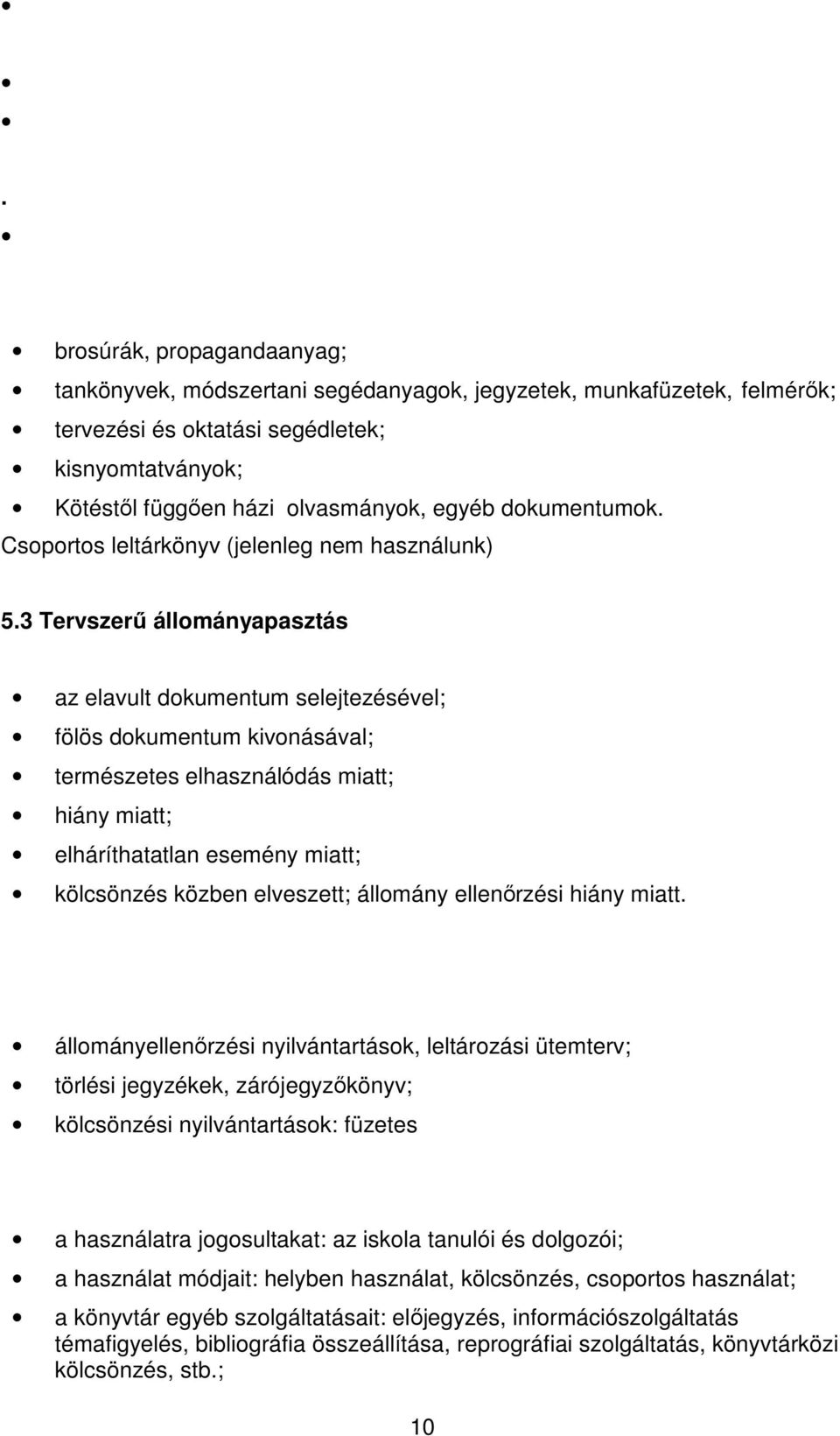 3 Tervszerű állományapasztás az elavult dokumentum selejtezésével; fölös dokumentum kivonásával; természetes elhasználódás miatt; hiány miatt; elháríthatatlan esemény miatt; kölcsönzés közben