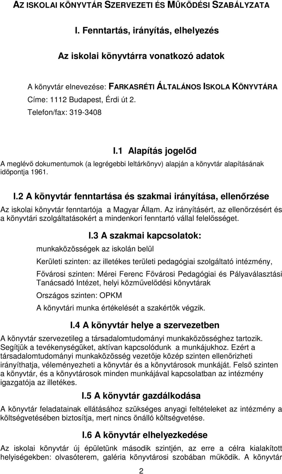 1 Alapítás jogelőd A meglévő dokumentumok (a legrégebbi leltárkönyv) alapján a könyvtár alapításának időpontja 1961. I.