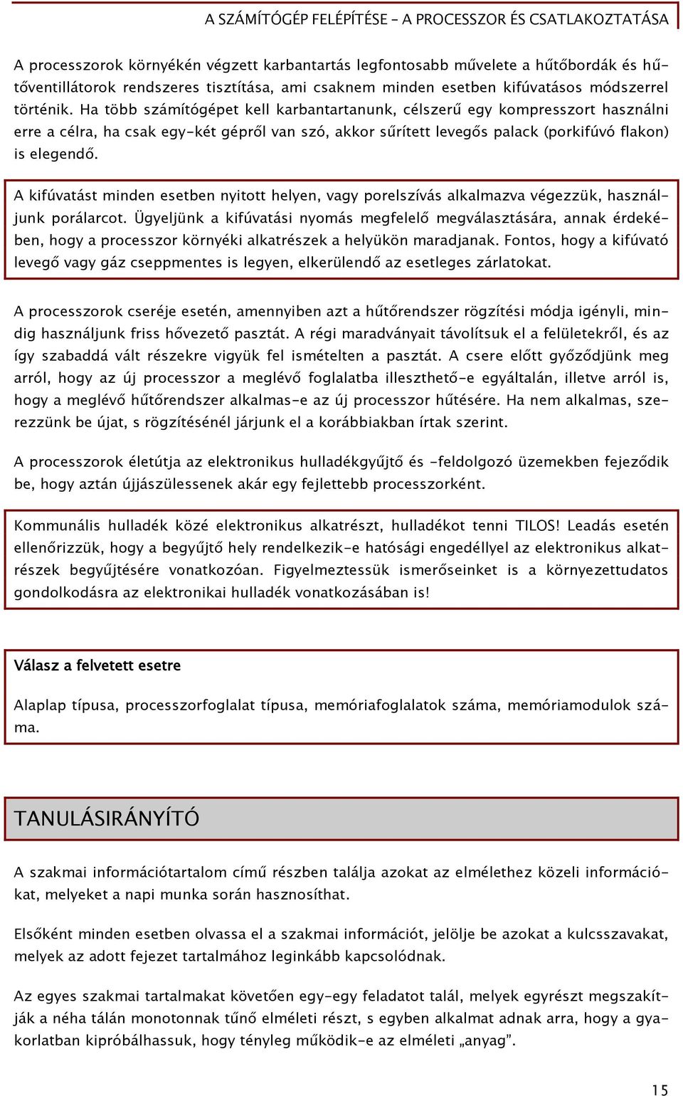 A kiőúvatást minden esetben nyitott helyen, vaőy porelszívás alkalmazva véőezzük, használjunk porálarcot.