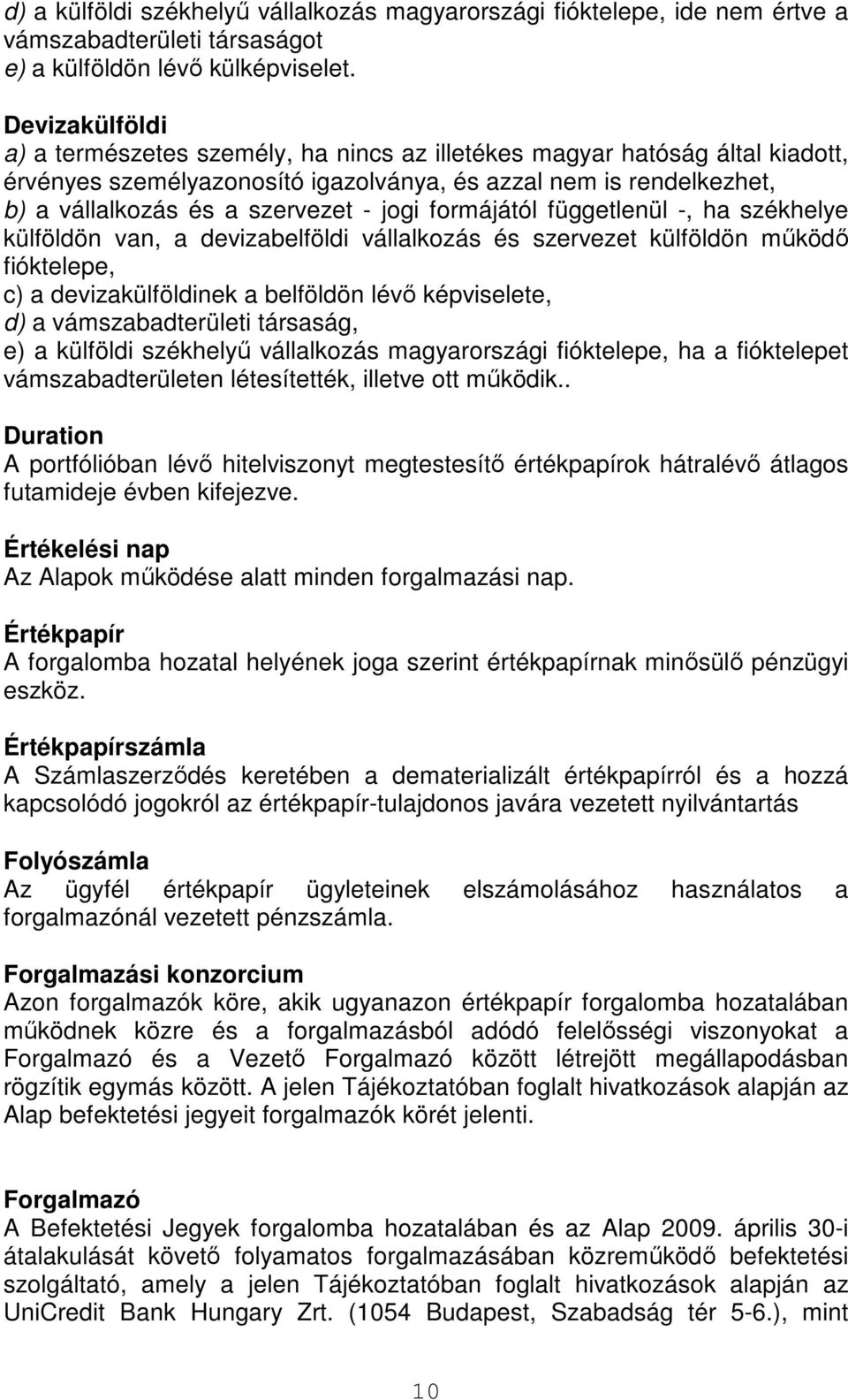 jogi formájától függetlenül -, ha székhelye külföldön van, a devizabelföldi vállalkozás és szervezet külföldön mőködı fióktelepe, c) a devizakülföldinek a belföldön lévı képviselete, d) a