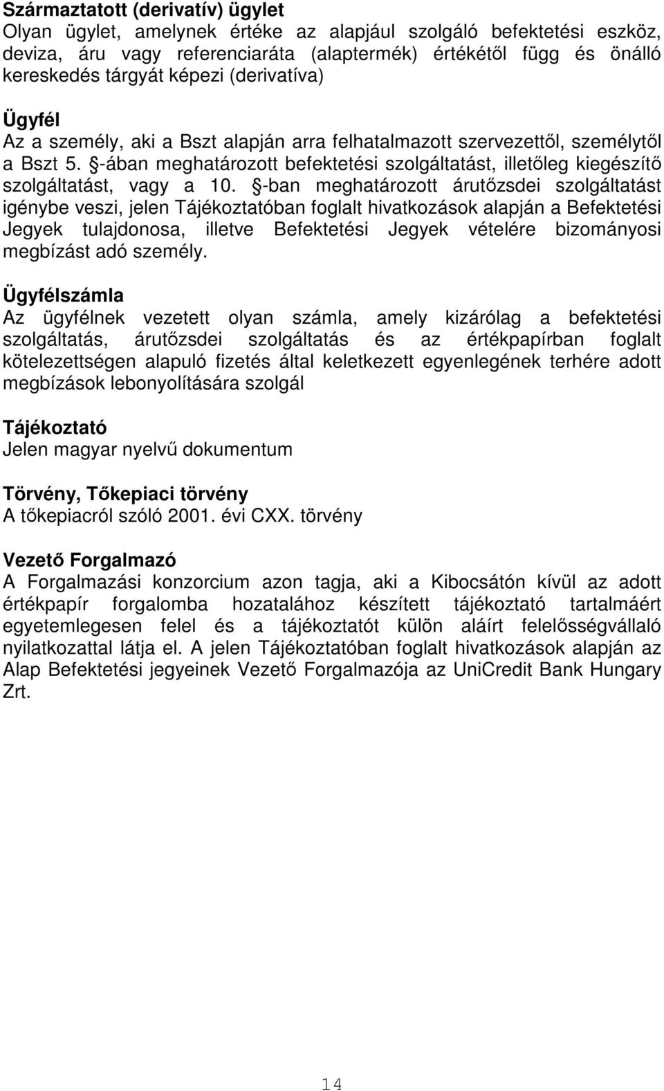 -ában meghatározott befektetési szolgáltatást, illetıleg kiegészítı szolgáltatást, vagy a 10.