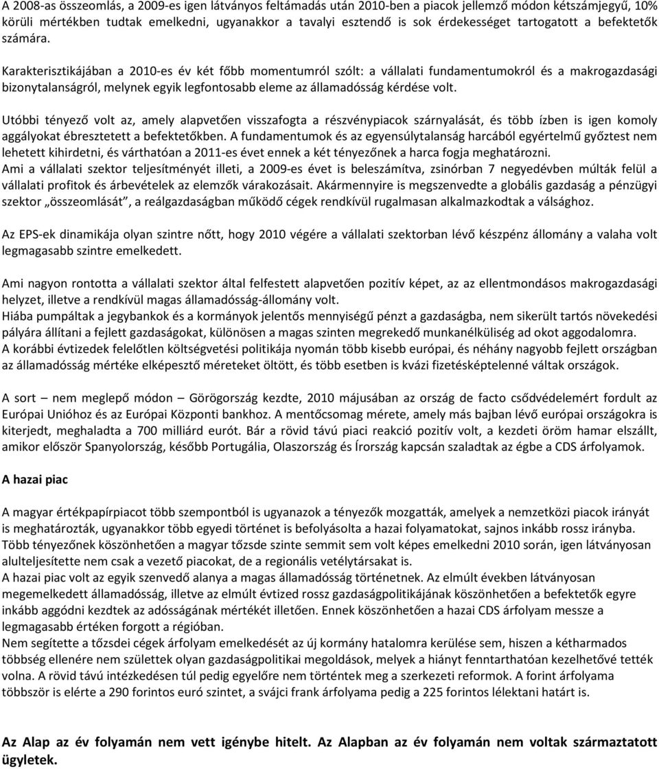 Karakterisztikájában a 2010-es év két főbb momentumról szólt: a vállalati fundamentumokról és a makrogazdasági bizonytalanságról, melynek egyik legfontosabb eleme az államadósság kérdése volt.