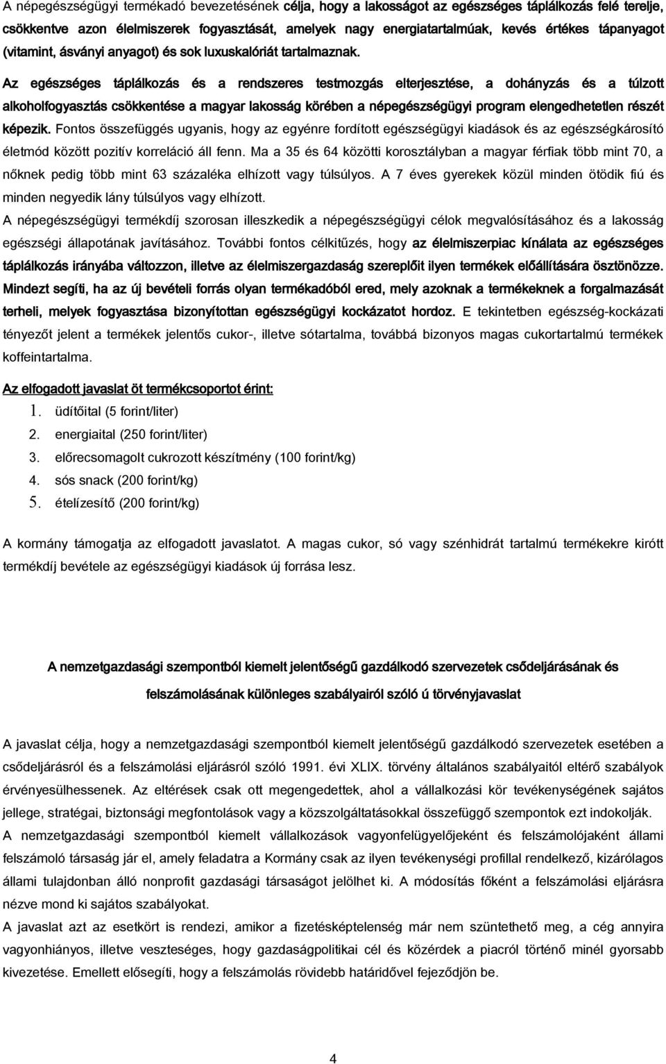 Az egészséges táplálkozás és a rendszeres testmozgás elterjesztése, a dohányzás és a túlzott alkoholfogyasztás csökkentése a magyar lakosság körében a népegészségügyi program elengedhetetlen részét