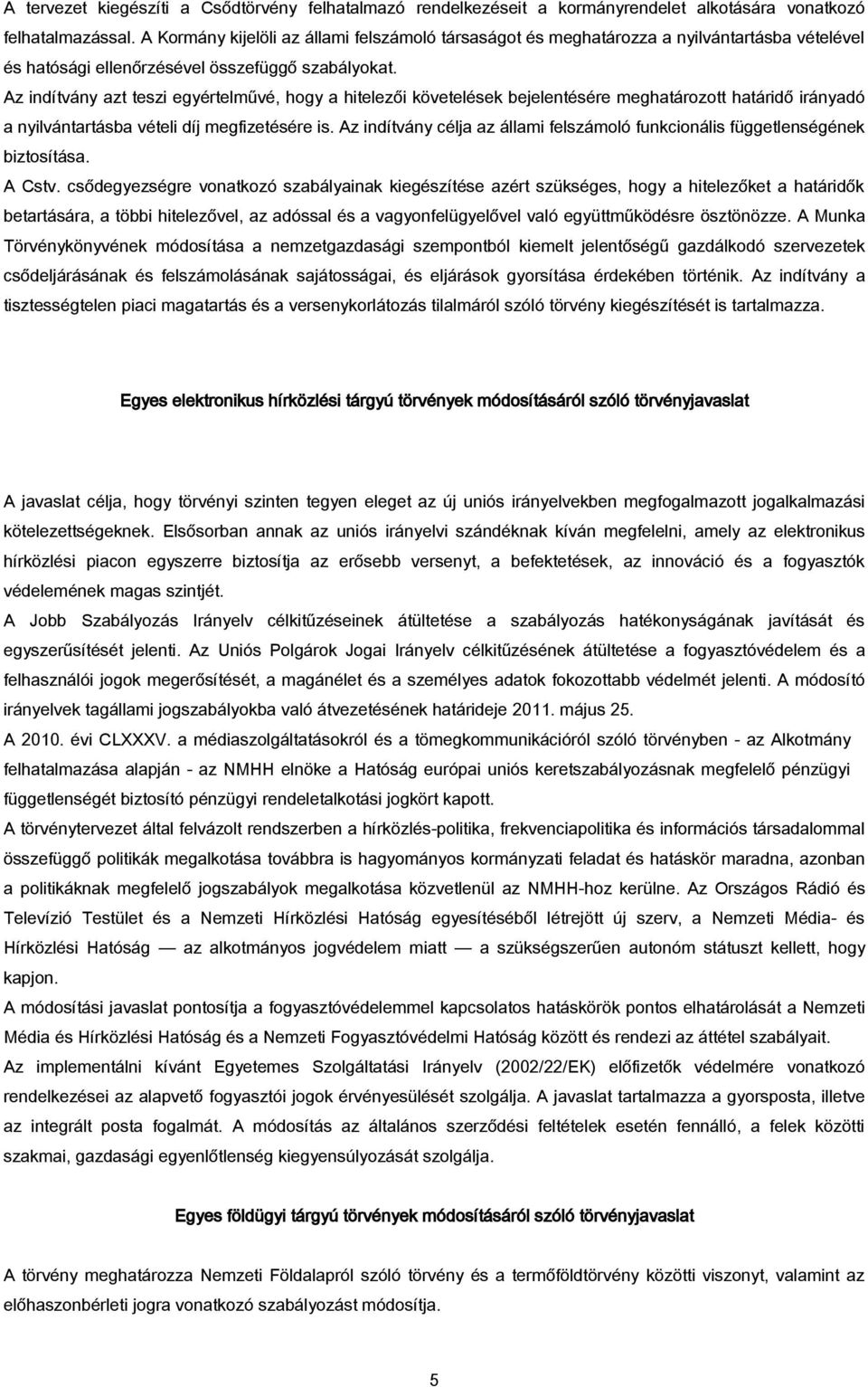 Az indítvány azt teszi egyértelművé, hogy a hitelezői követelések bejelentésére meghatározott határidő irányadó a nyilvántartásba vételi díj megfizetésére is.