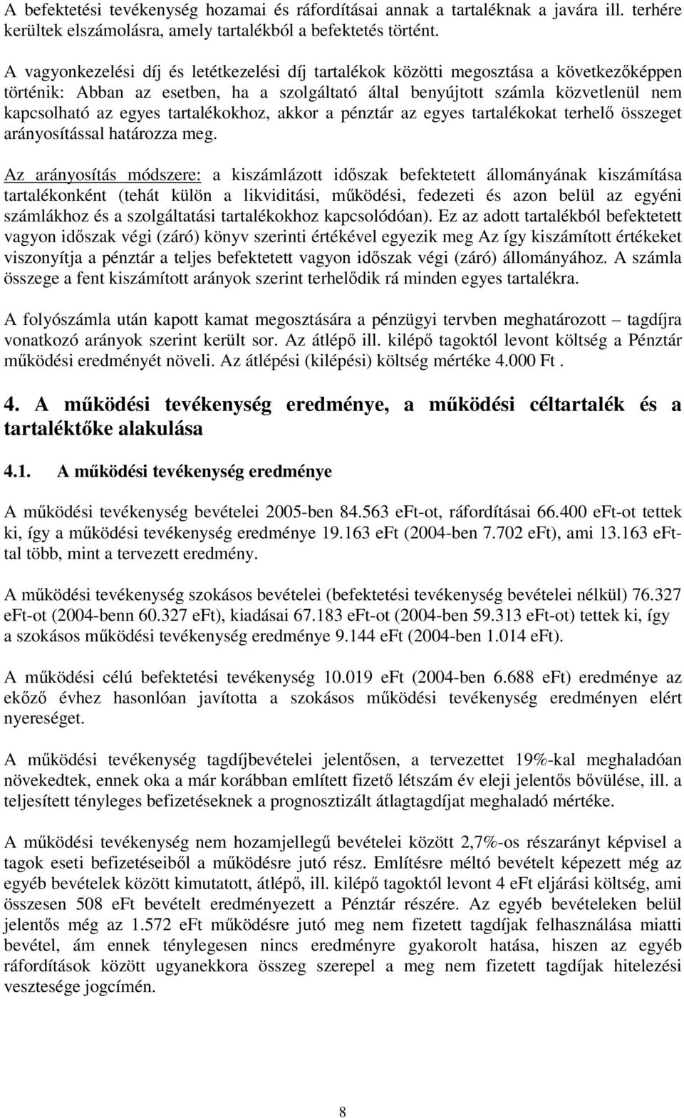 tartalékokhoz, akkor a pénztár az egyes tartalékokat terhel összeget arányosítással határozza meg.