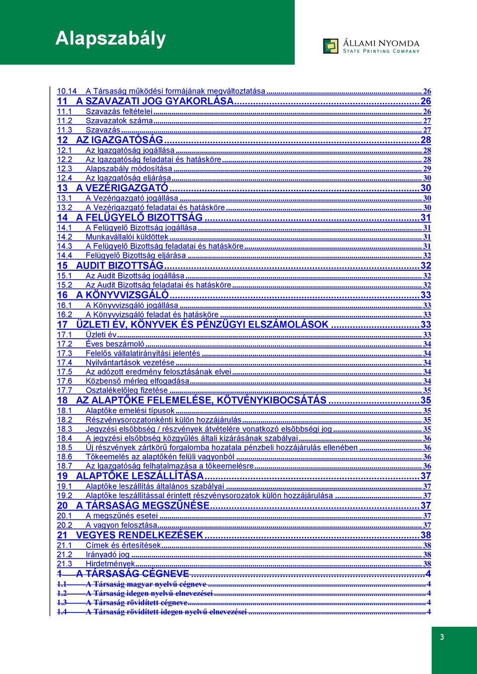 .. 30 13.2 A Vezérigazgató feladatai és hatásköre... 30 14 A FELÜGYELŐ BIZOTTSÁG... 31 14.1 A Felügyelő Bizottság jogállása... 31 14.2 Munkavállalói küldöttek... 31 14.3 A Felügyelő Bizottság feladatai és hatásköre.