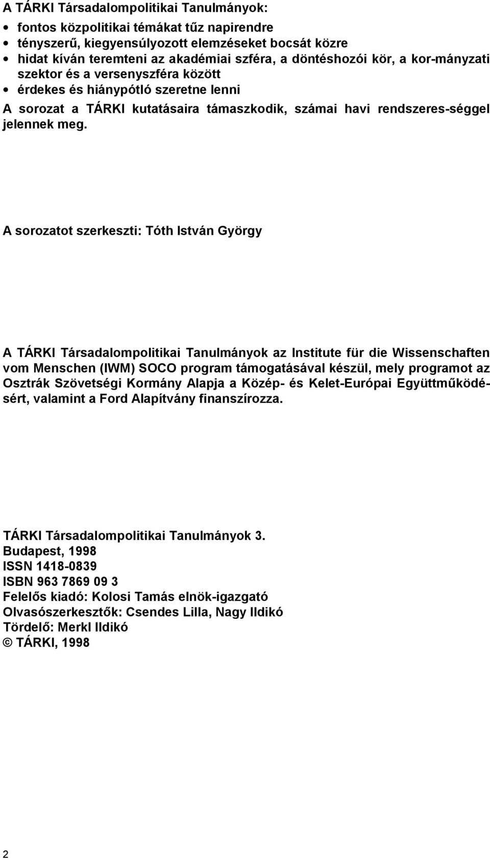 A sorozatot szerkeszti: Tóth István György A TÁRKI Társadalompolitikai Tanulmányok az Institute für die Wissenschaften vom Menschen (IWM) SOCO program támogatásával készül, mely programot az Osztrák