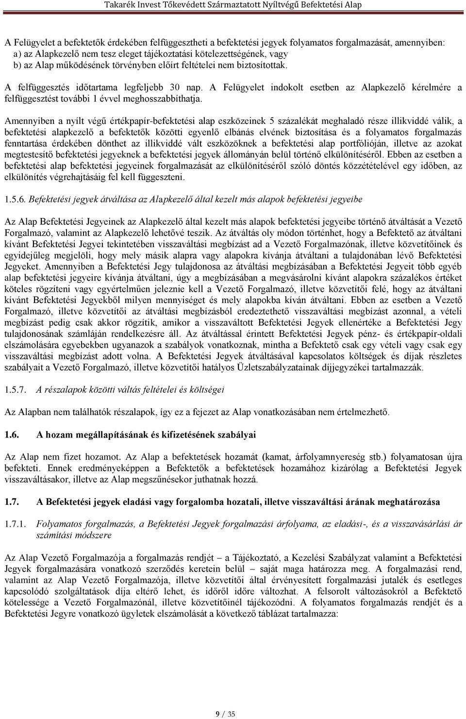 A Felügyelet indokolt esetben az Alapkezelő kérelmére a felfüggesztést további 1 évvel meghosszabbíthatja.