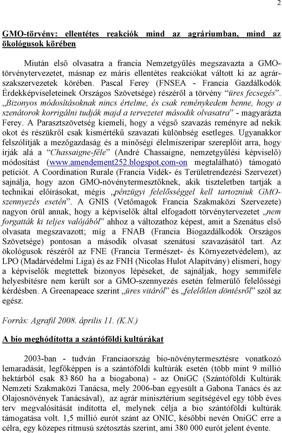 Bizonyos módosításoknak nincs értelme, és csak reménykedem benne, hogy a szenátorok korrigálni tudják majd a tervezetet második olvasatra - magyarázta Ferey.