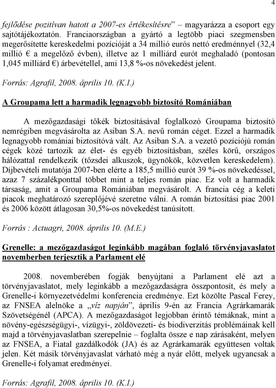 (pontosan 1,045 milliárd ) árbevétellel, ami 13,8 %-os növekedést jelent. Forrás: Agrafil, 2008. április 10. (K.I.