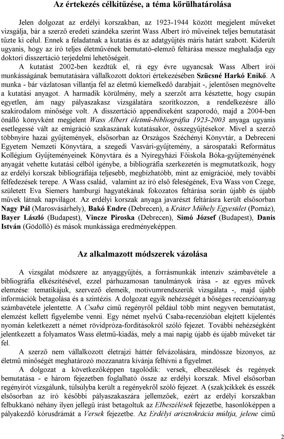 Kiderült ugyanis, hogy az író teljes életművének bemutató-elemző feltárása messze meghaladja egy doktori disszertáció terjedelmi lehetőségeit.