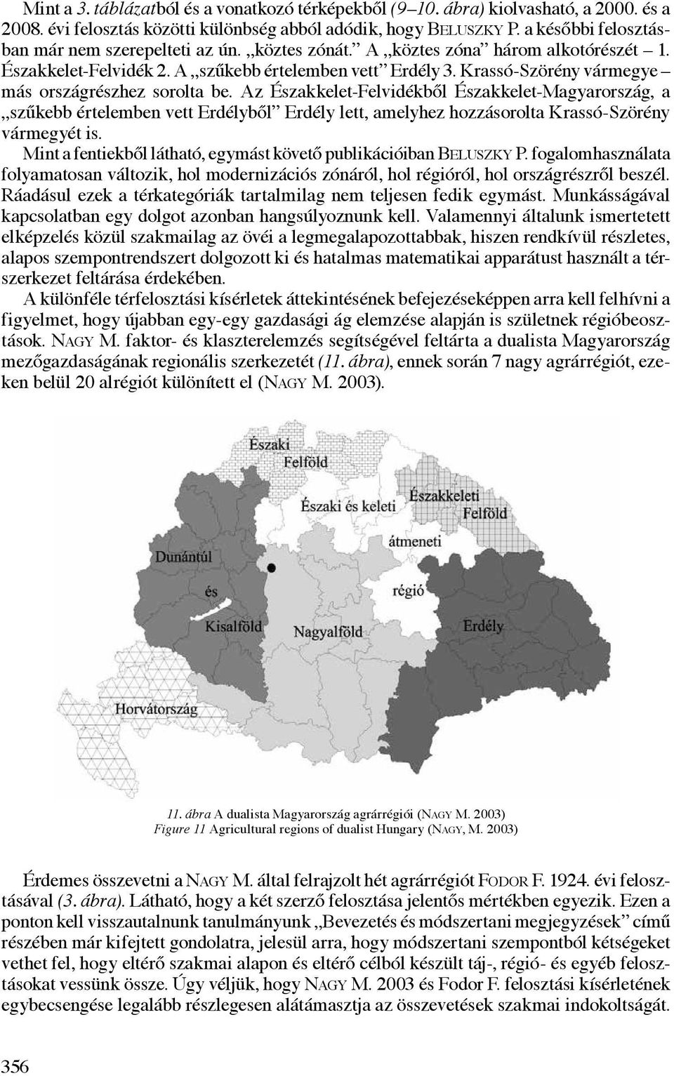 Krassó-Szörény vármegye más országrészhez sorolta be.