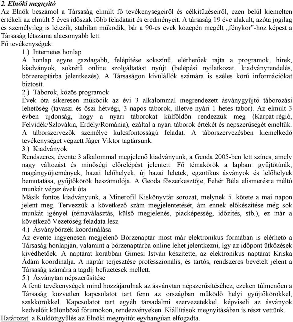 ) Internetes honlap A honlap egyre gazdagabb, felépítése sokszínű, elérhetőek rajta a programok, hírek, kiadványok, sokrétű online szolgáltatást nyújt (belépési nyilatkozat, kiadványrendelés,