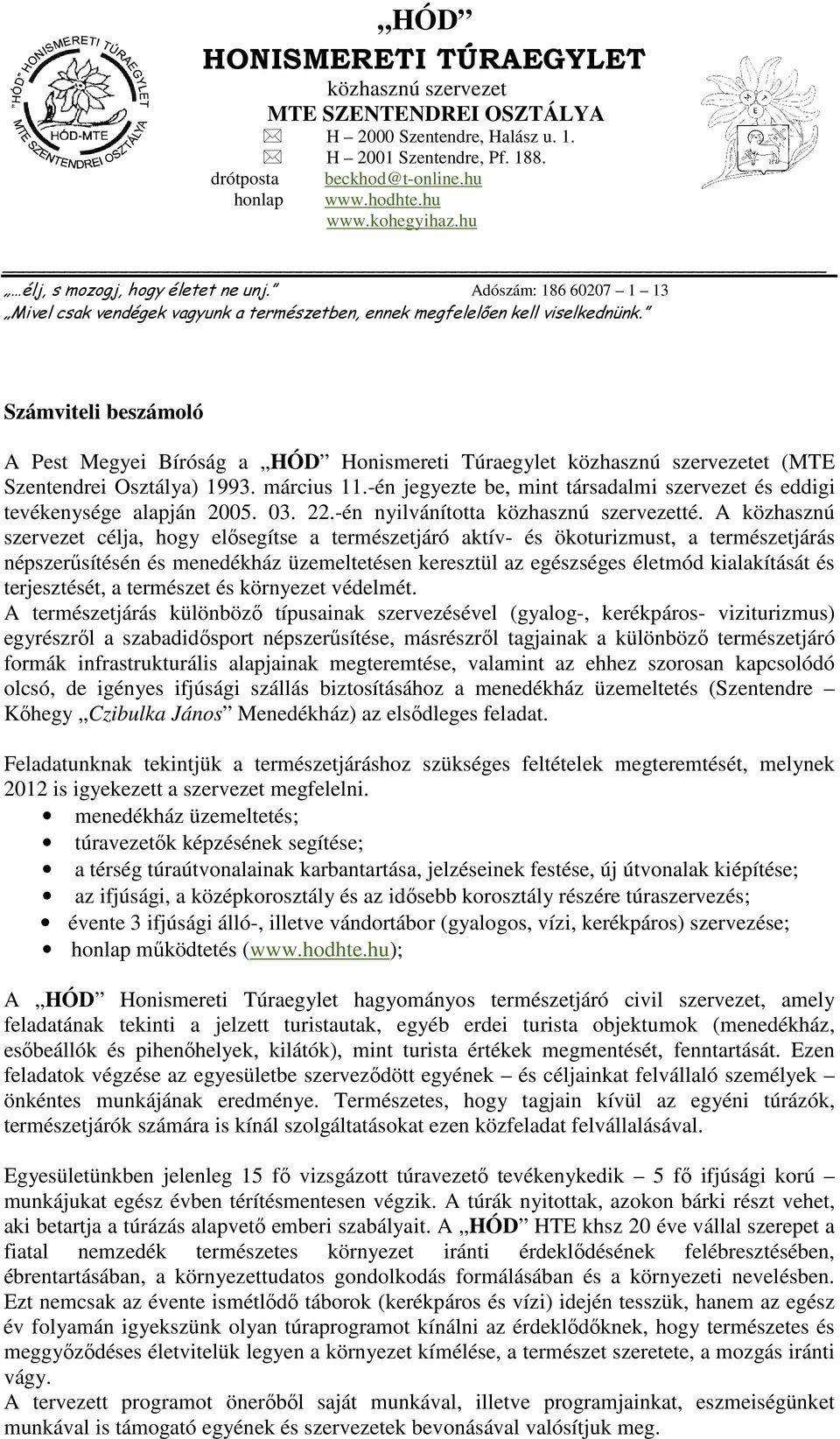 Számviteli beszámoló A Pest Megyei Bíróság a HÓD Honismereti Túraegylet közhasznú szervezetet (MTE Szentendrei Osztálya) 1993. március 11.