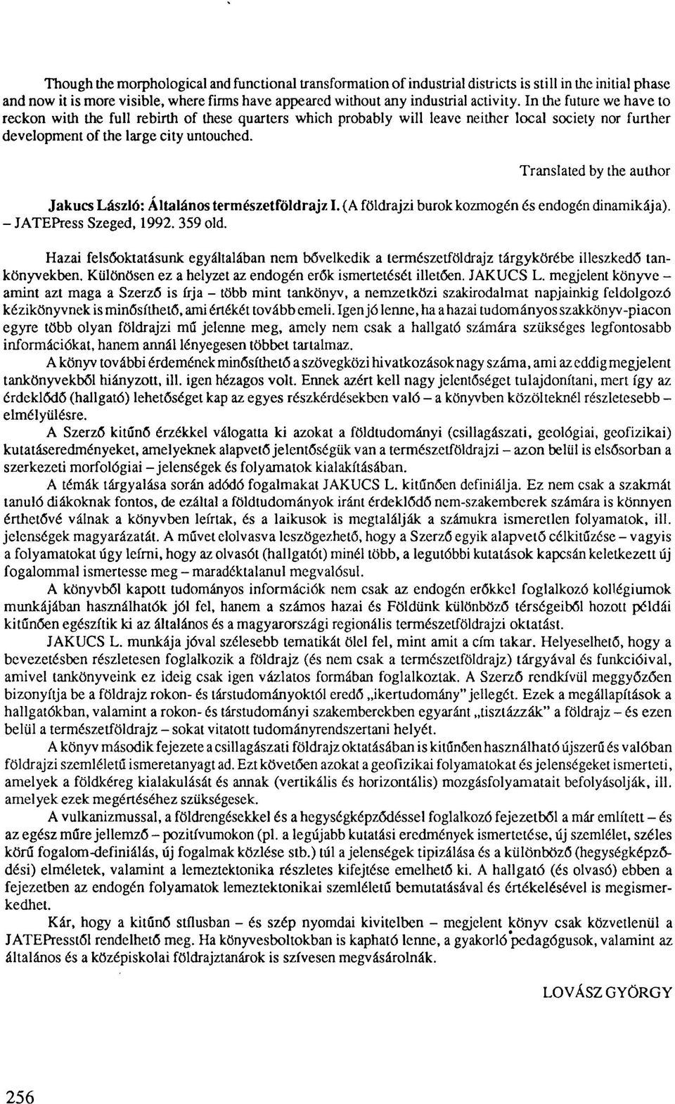 Translated by the author Jakucs László: Általános természetföldrajz I. (A földrajzi burok kozmogén és endogén dinamikája). - JATEPress Szeged, 1992. 359 old.