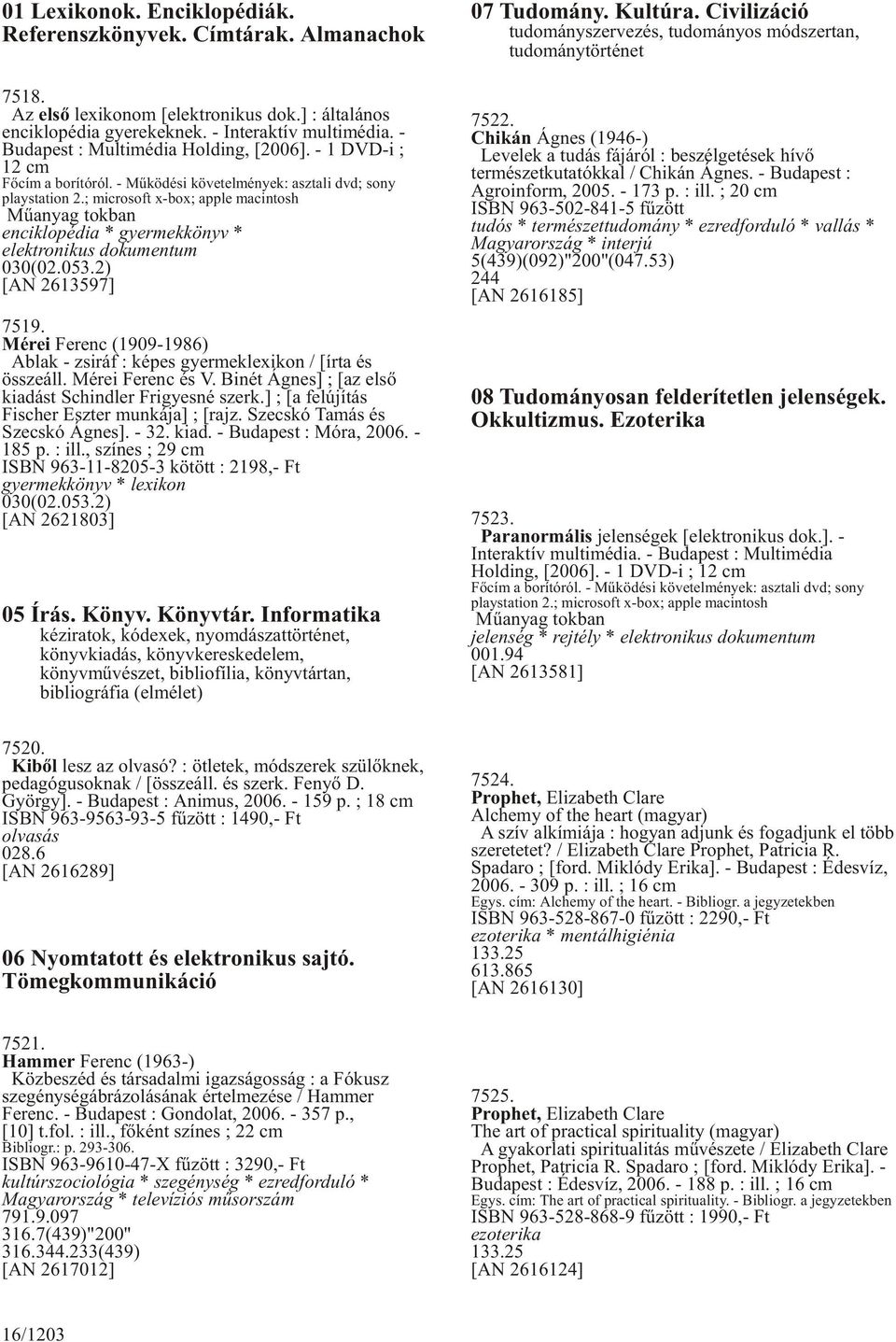; microsoft x-box; apple macintosh Mûanyag tokban enciklopédia * gyermekkönyv * elektronikus dokumentum 030(02.053.2) [AN 2613597] 7519.