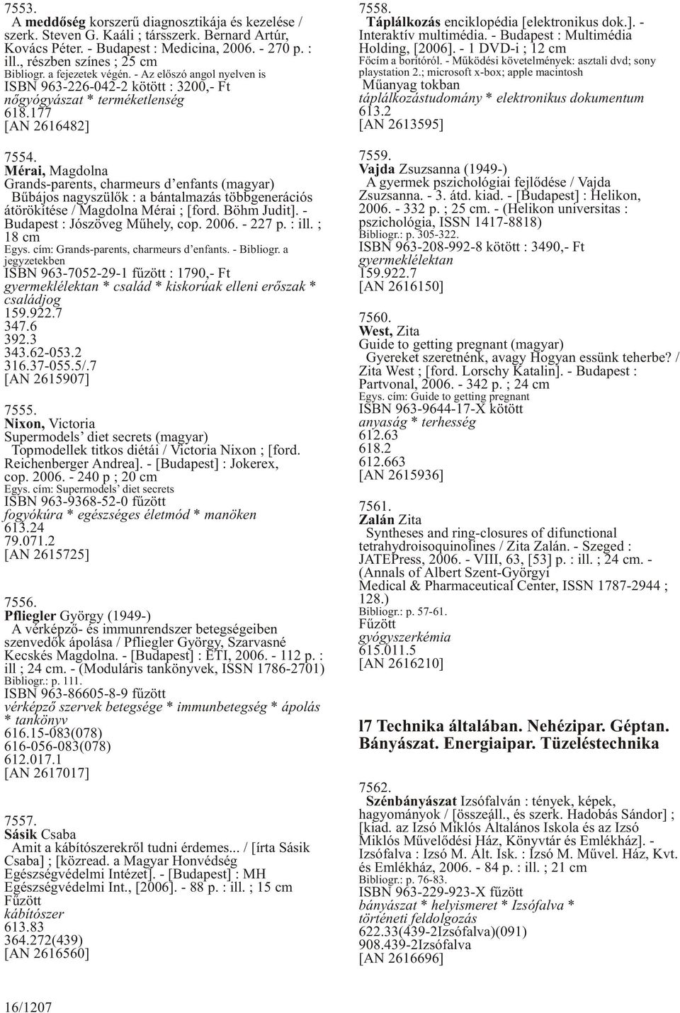 Mérai, Magdolna Grands-parents, charmeurs d enfants (magyar) Bûbájos nagyszülõk : a bántalmazás többgenerációs átörökítése / Magdolna Mérai ; [ford. Böhm Judit]. - Budapest : Jószöveg Mûhely, cop.