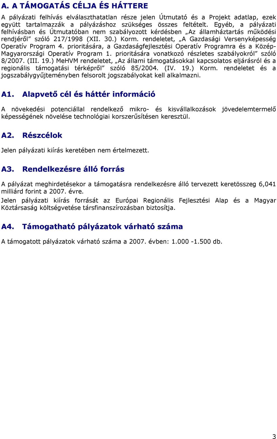 rendeletet, A Gazdasági Versenyképesség Operatív Program 4. prioritására, a Gazdaságfejlesztési Operatív Programra és a Közép- Magyarországi Operatív Program 1.