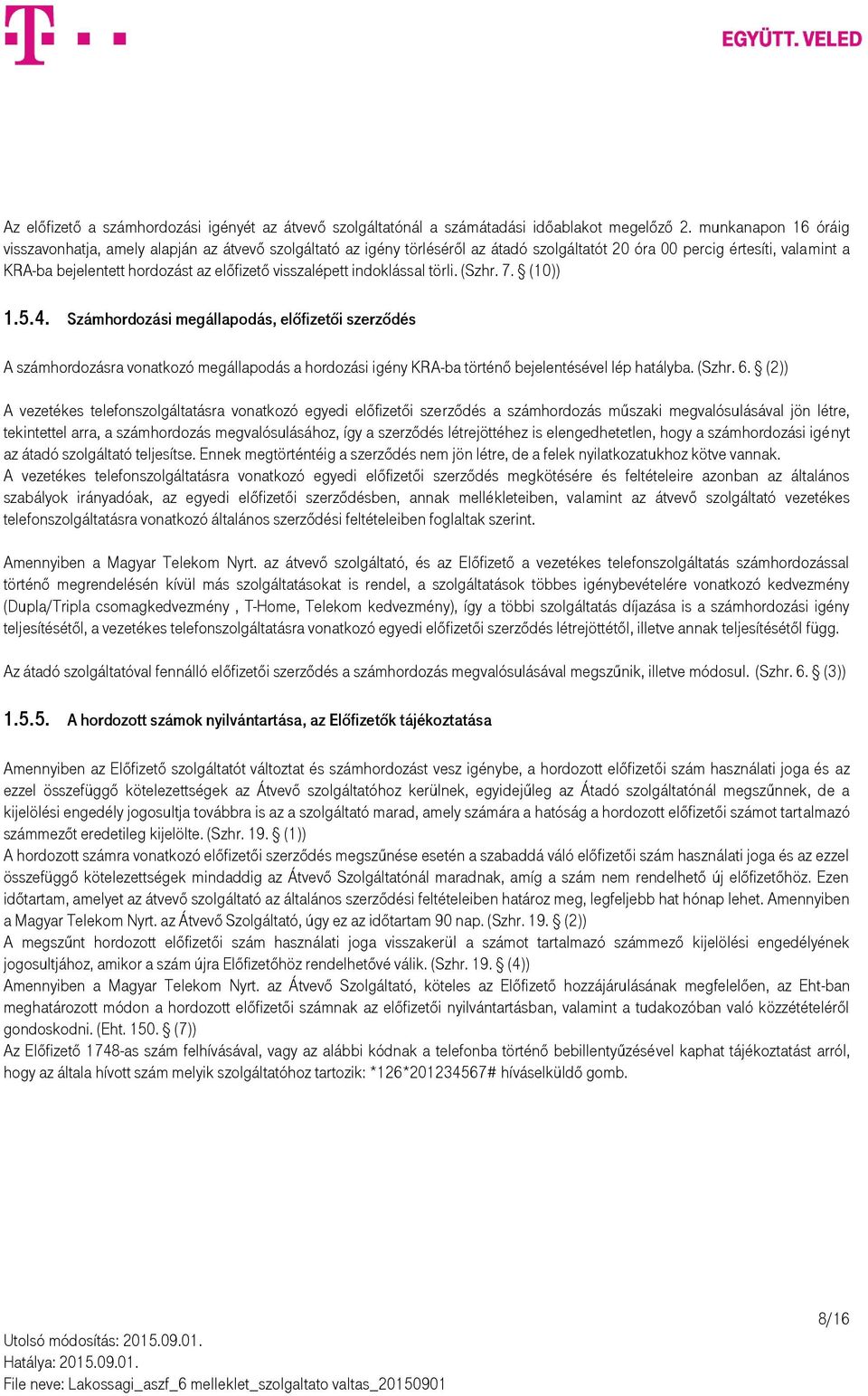 visszalépett indoklással törli. (Szhr. 7. (10)) 1.5.4.