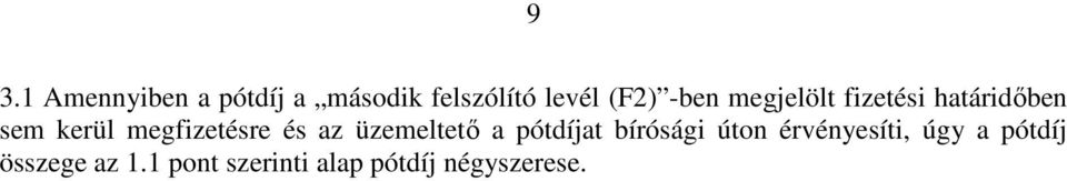 és az üzemeltetı a pótdíjat bírósági úton érvényesíti, úgy