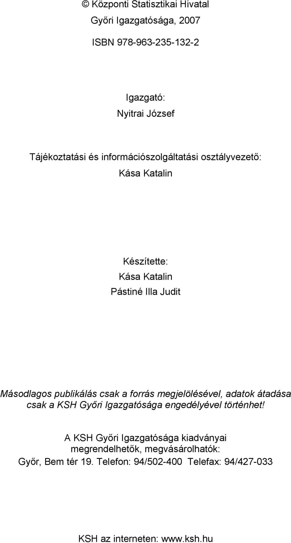 a forrás megjelölésével, adatok átadása csak a KSH Győri Igazgatósága engedélyével történhet!