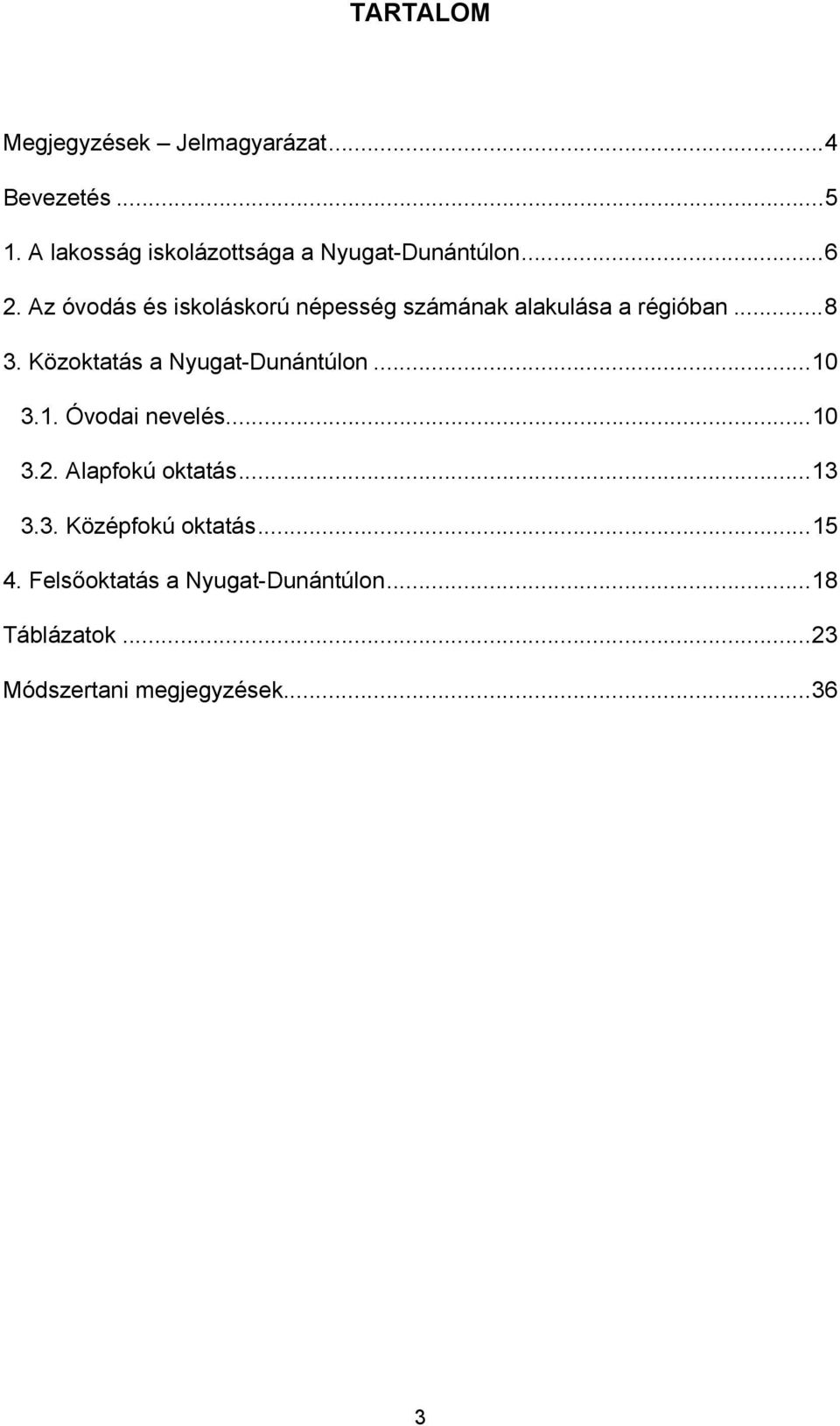 Az óvodás és iskoláskorú népesség számának alakulása a régióban...8 3.