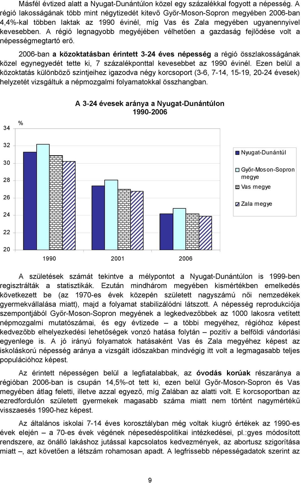 A régió legnagyobb megyéjében vélhetően a gazdaság fejlődése volt a népességmegtartó erő.