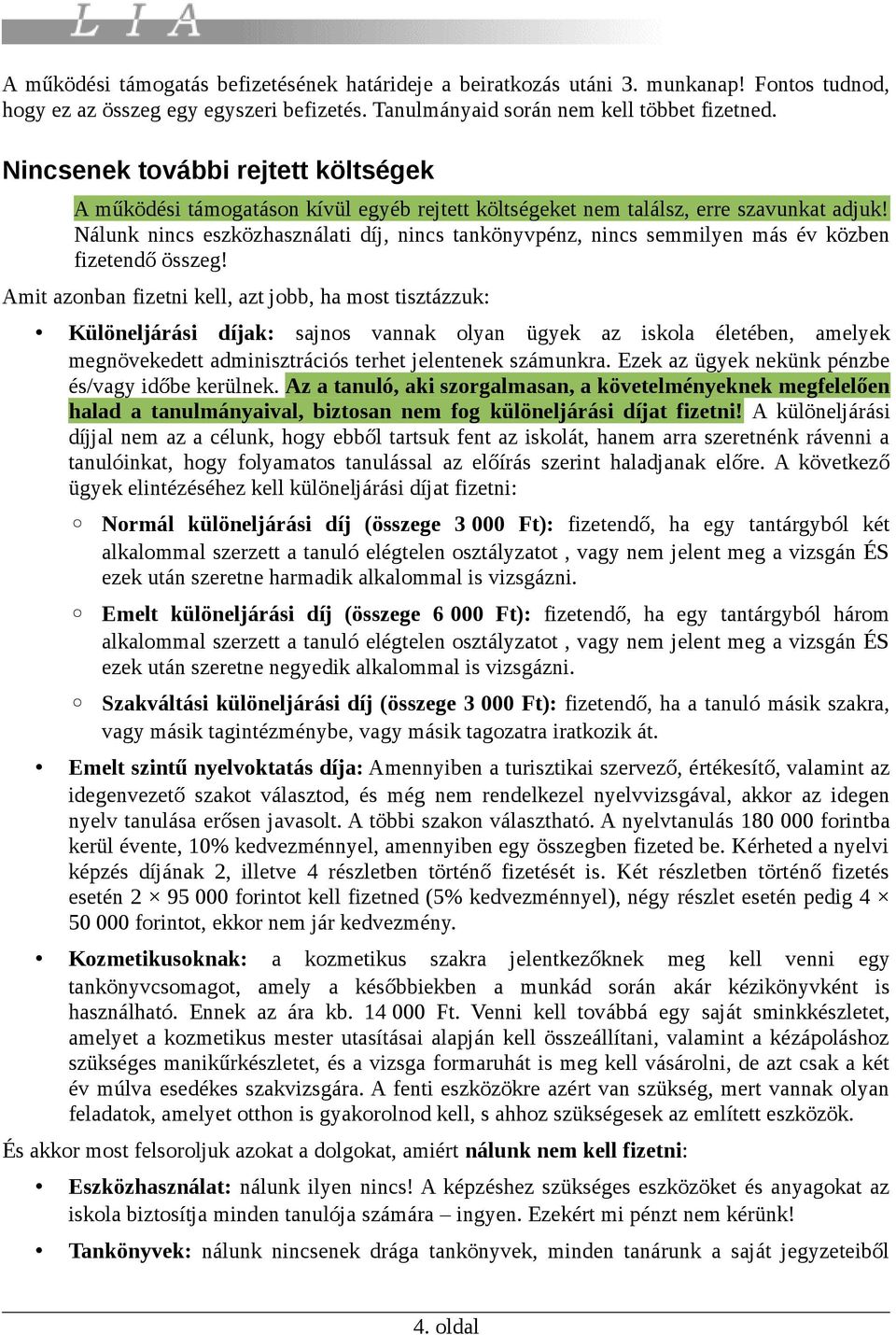 Nálunk nincs eszközhasználati díj, nincs tankönyvpénz, nincs semmilyen más év közben fizetendő összeg!