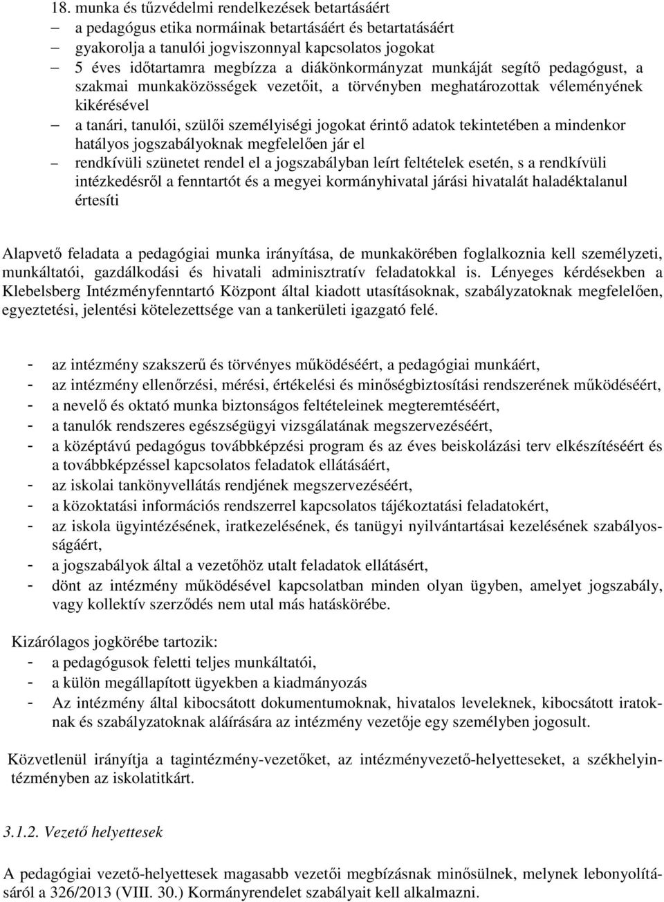 tekintetében a mindenkor hatályos jogszabályoknak megfelelıen jár el rendkívüli szünetet rendel el a jogszabályban leírt feltételek esetén, s a rendkívüli intézkedésrıl a fenntartót és a megyei