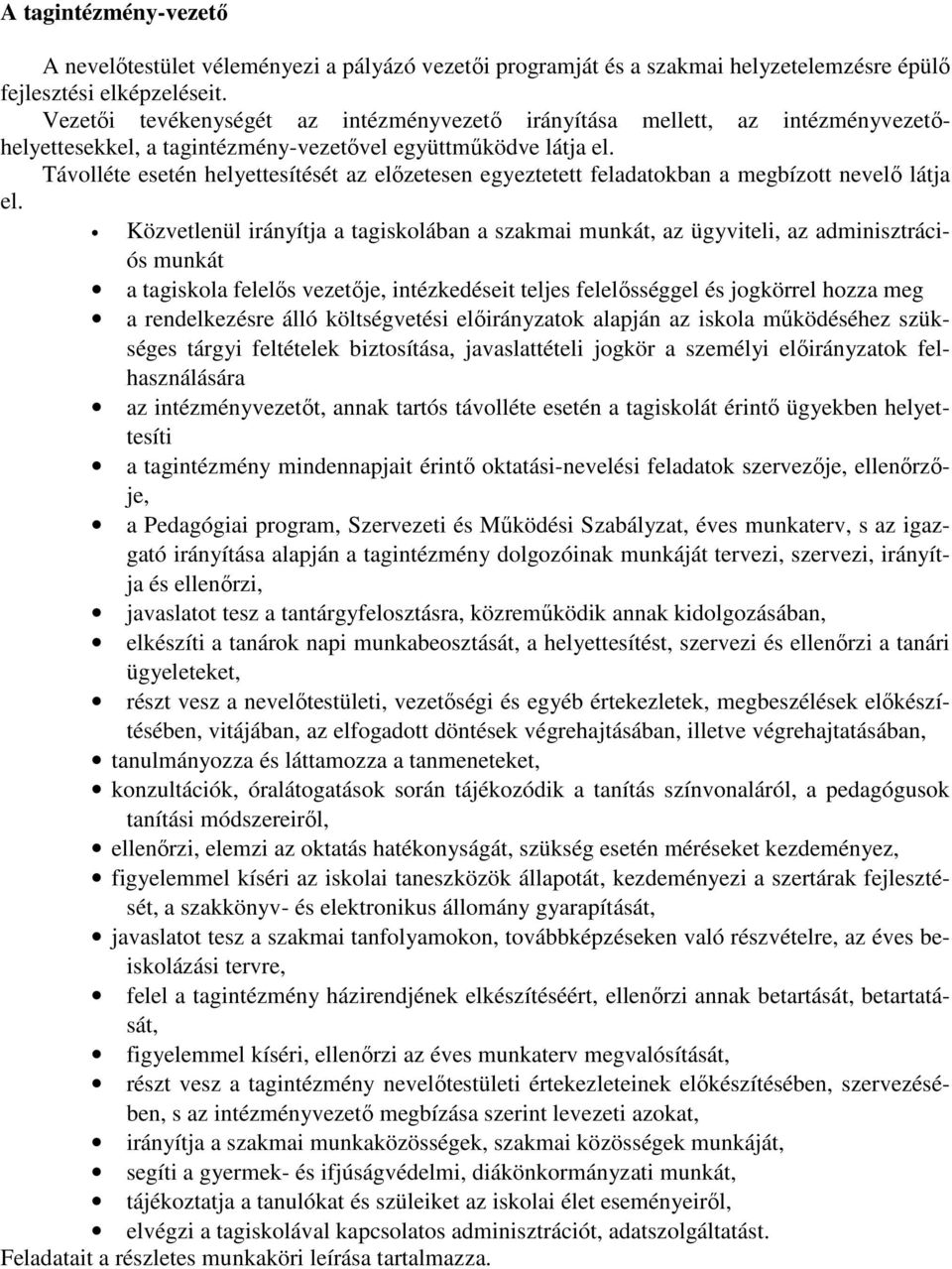 Távolléte esetén helyettesítését az elızetesen egyeztetett feladatokban a megbízott nevelı látja el.