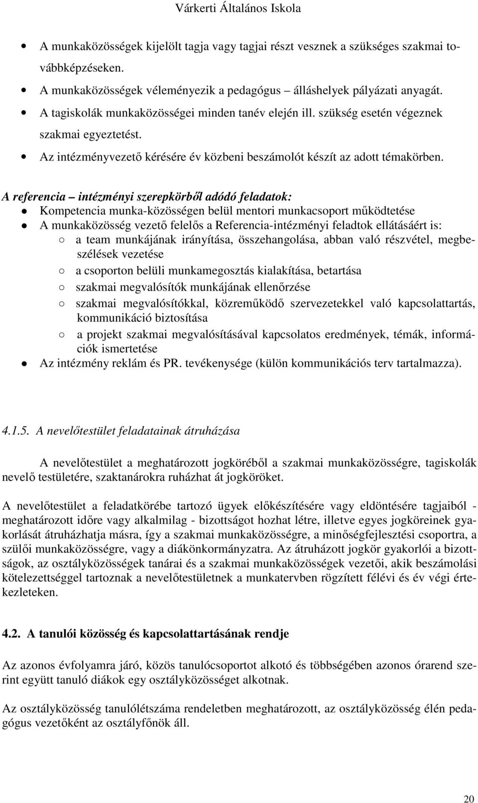 A referencia intézményi szerepkörbıl adódó feladatok: Kompetencia munka-közösségen belül mentori munkacsoport mőködtetése A munkaközösség vezetı felelıs a Referencia-intézményi feladtok ellátásáért