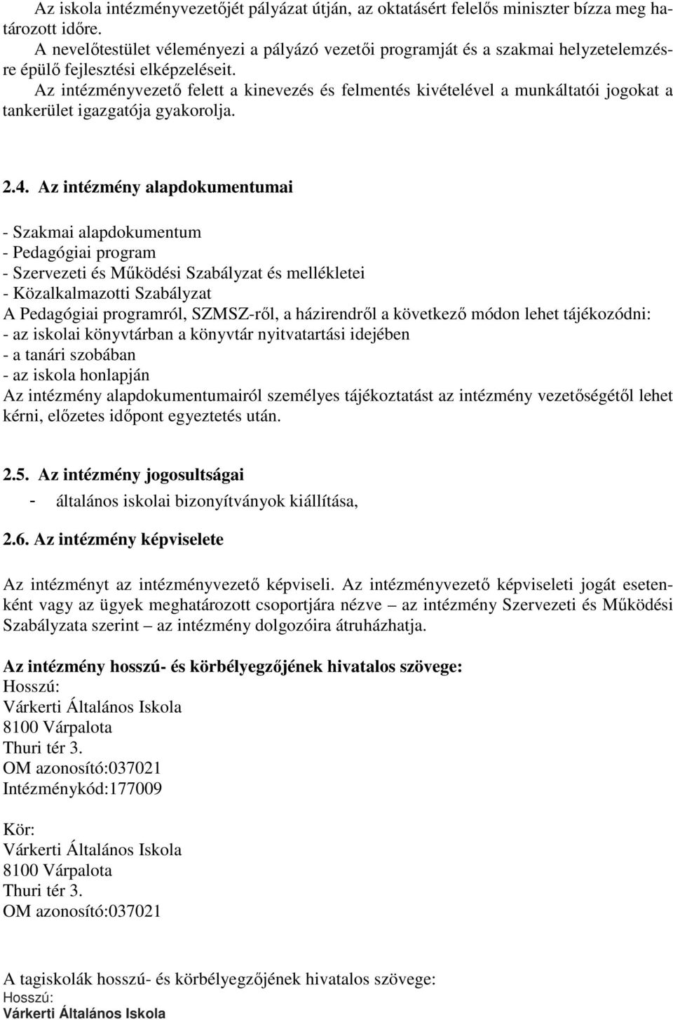 Az intézményvezetı felett a kinevezés és felmentés kivételével a munkáltatói jogokat a tankerület igazgatója gyakorolja. 2.4.