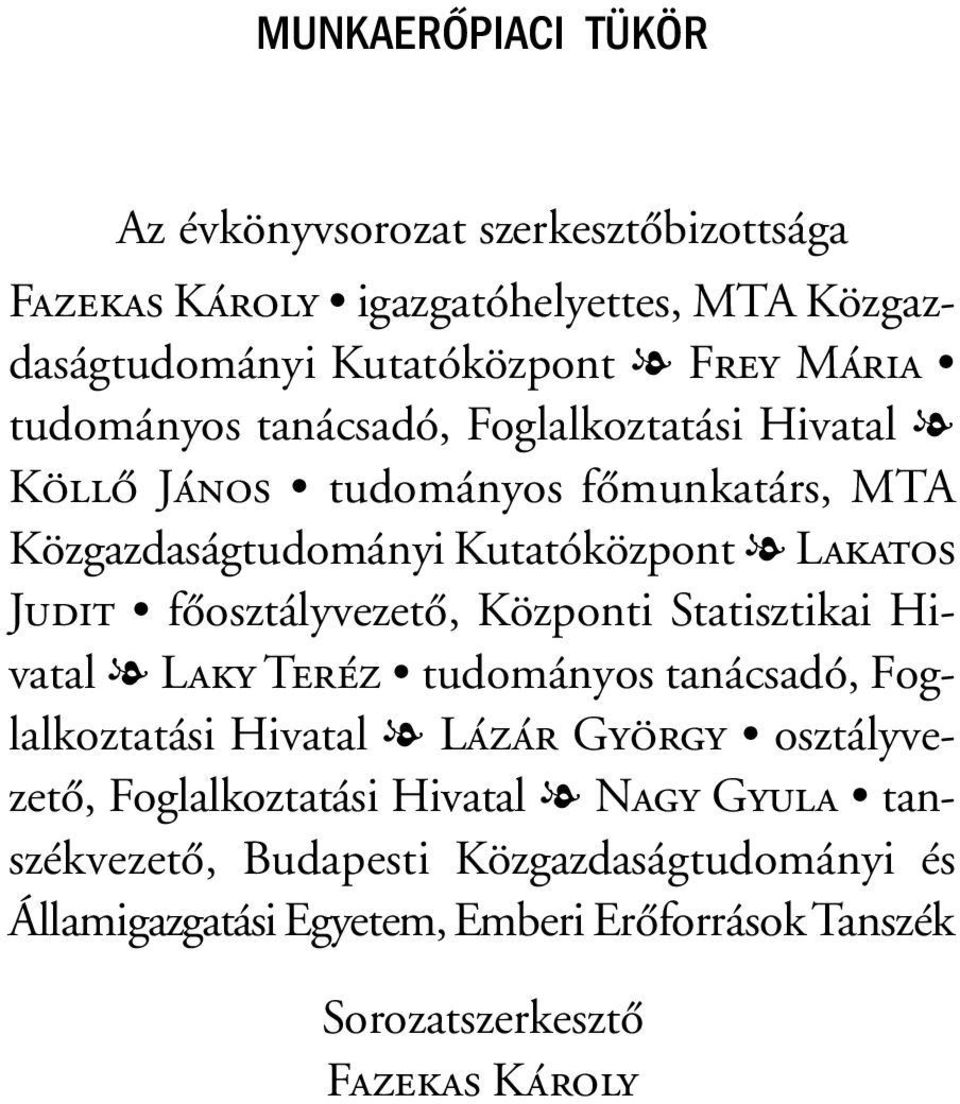 fõosztályvezetõ, Központi Statisztikai Hivatal Laky Teréz tudományos tanácsadó, Foglalkoztatási Hivatal Lázár György osztályvezetõ,