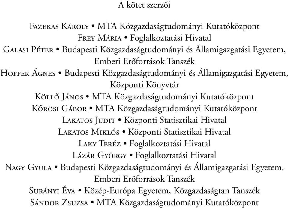 Közgazdaságtudományi Kutatóközpont Lakatos Judit Központi Statisztikai Hivatal Lakatos Miklós Központi Statisztikai Hivatal Laky Teréz Foglalkoztatási Hivatal Lázár György Foglalkoztatási