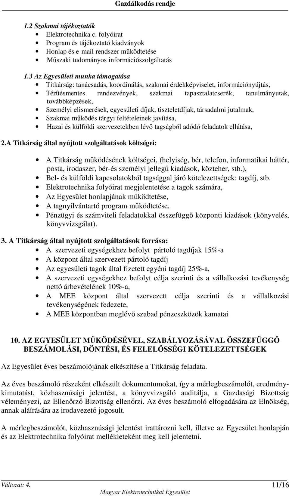 Személyi elismerések, egyesületi díjak, tiszteletdíjak, társadalmi jutalmak, Szakmai mőködés tárgyi feltételeinek javítása, Hazai és külföldi szervezetekben lévı tagságból adódó feladatok ellátása, 2.