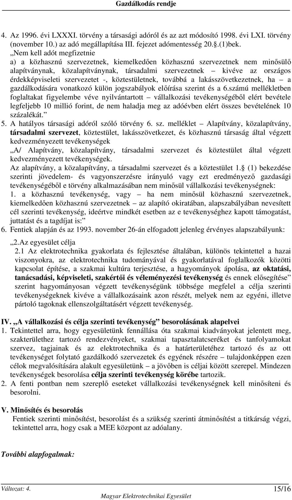 szervezetet -, köztestületnek, továbbá a lakásszövetkezetnek, ha a gazdálkodására vonatkozó külön jogszabályok elıírása szerint és a 6.