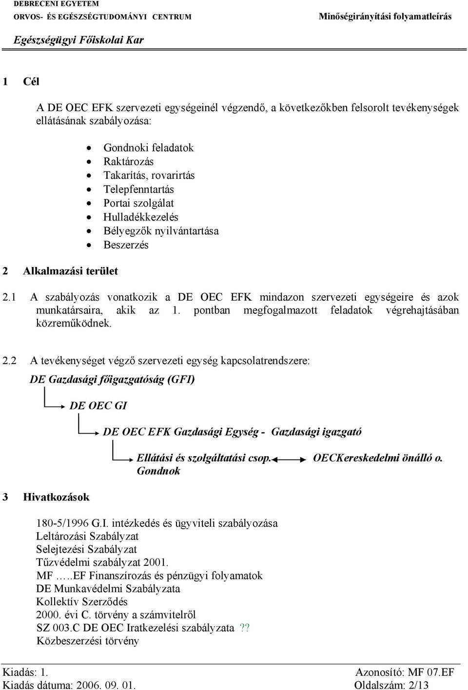 pontban megfogalmazott feladatok végrehajtásában közreműködnek. 2.