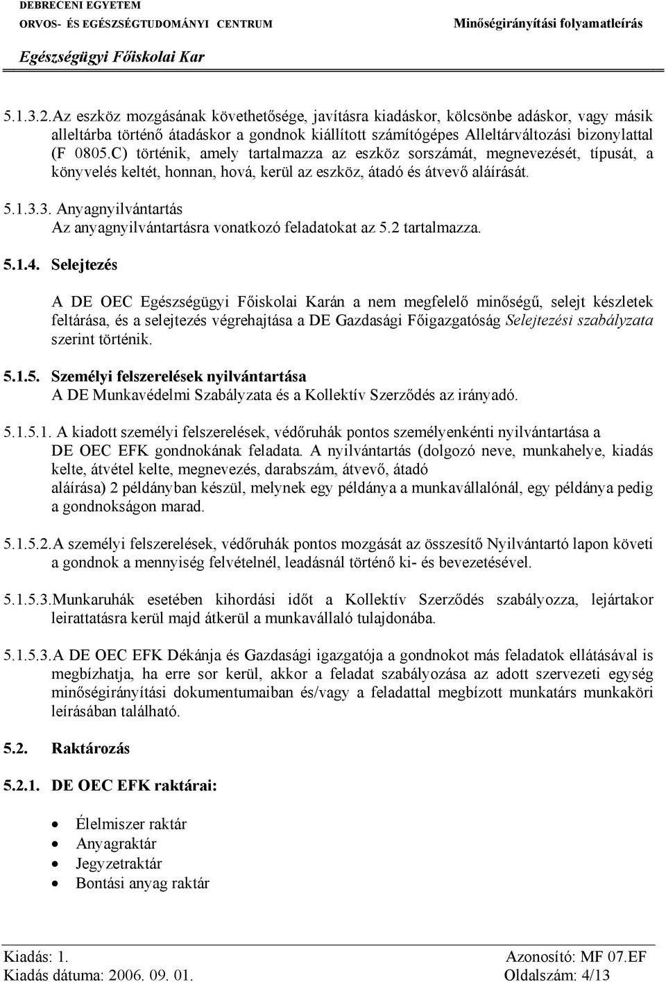 3. Anyagnyilvántartás Az anyagnyilvántartásra vonatkozó feladatokat az 5.2 tartalmazza. 5.1.4.