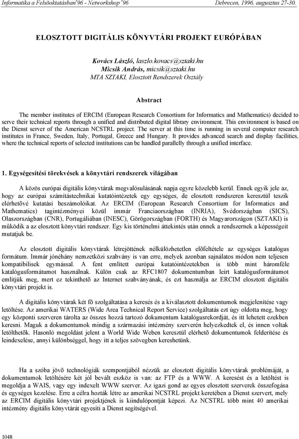 unified and distributed digital library environment. This environment is based on the Dienst server of the American NCSTRL project.