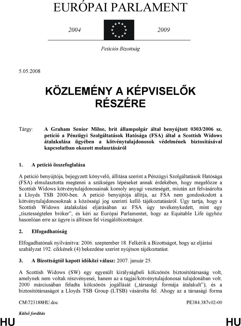 A petíció összefoglalása A petíció benyújtója, bejegyzett könyvelő, állítása szerint a Pénzügyi Szolgáltatások Hatósága (FSA) elmulasztotta megtenni a szükséges lépéseket annak érdekében, hogy