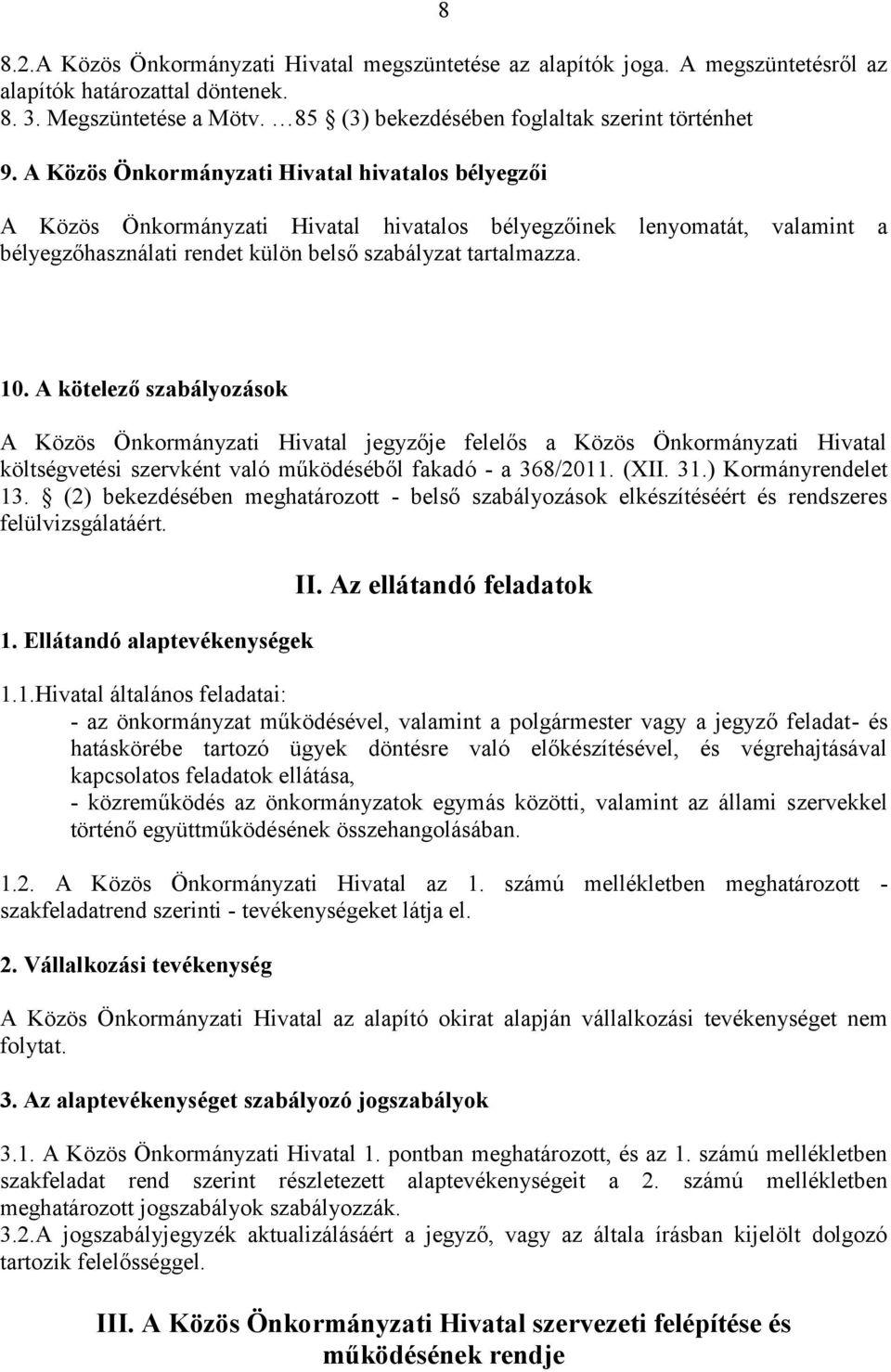 A kötelező szabályozások A Közös Önkormányzati Hivatal jegyzője felelős a Közös Önkormányzati Hivatal költségvetési szervként való működéséből fakadó - a 368/2011. (XII. 31.) Kormányrendelet 13.