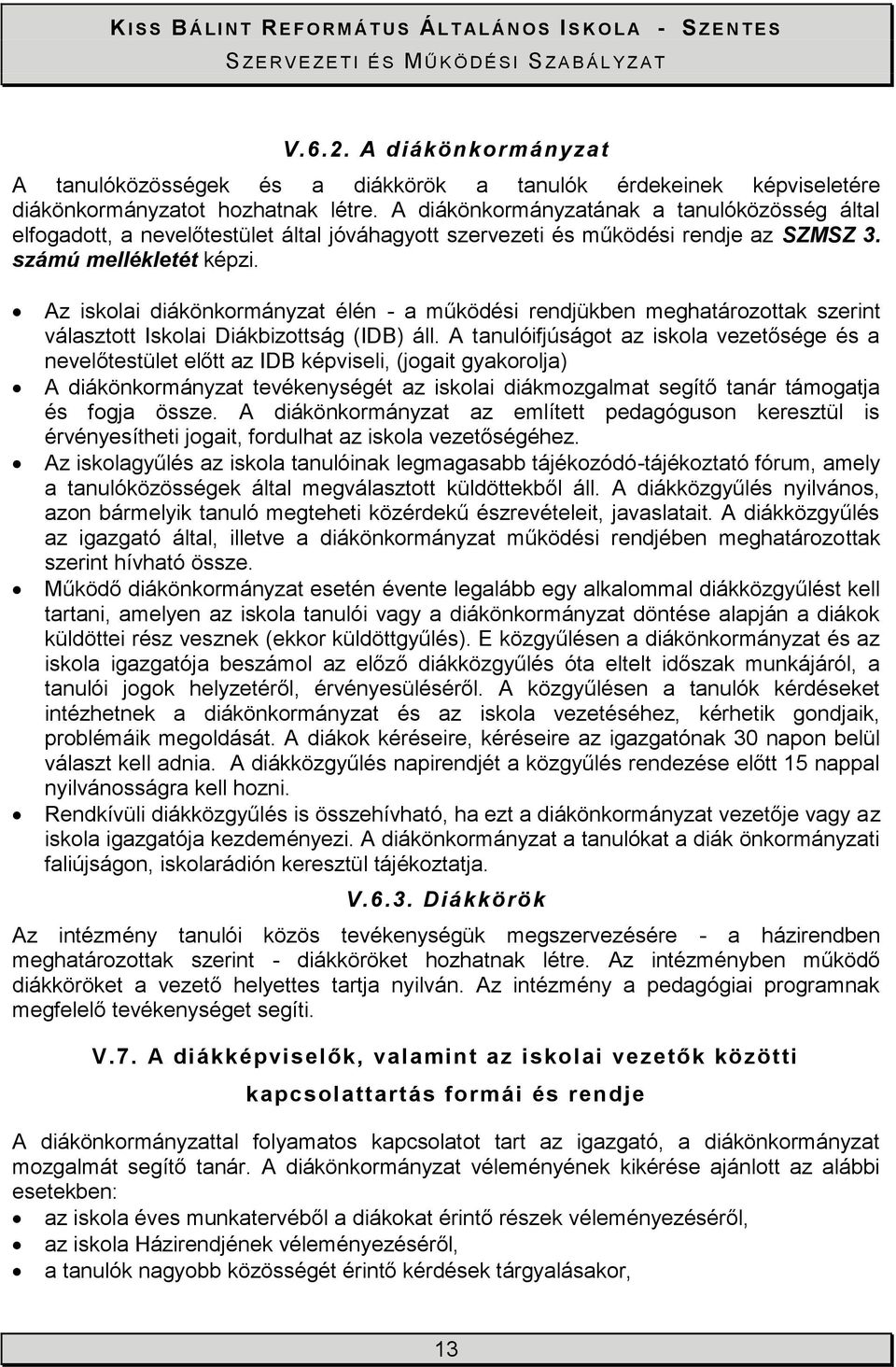 Az iskolai diákönkormányzat élén - a működési rendjükben meghatározottak szerint választott Iskolai Diákbizottság (IDB) áll.